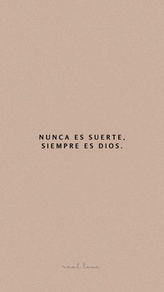 an image with the words nunca esserte, siempre es dios