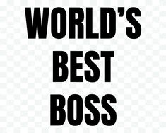 the words world's best boss are in black and white letters on a white background