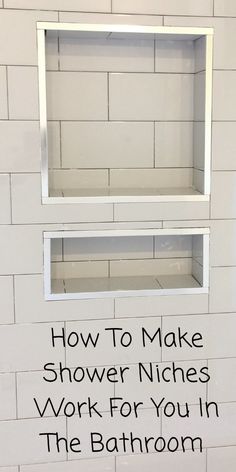 a bathroom with white brick walls and black lettering on the wall that says how to make shower niches work for you in the bathroom