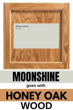 a wooden frame with the words moonshine goes with honey oak wood