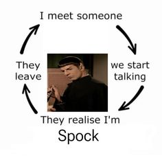 an image of a man talking on his cell phone with the words i meet someone they leave we start talking they reaise i'm spock