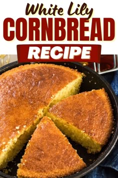 white lily cornbread recipe in a cast iron skillet with text overlay that reads, white lily cornbread recipe