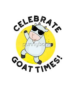 a cartoon cow with sunglasses and the words celebrate goat times