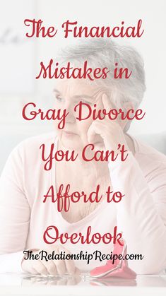 an older woman sitting at a table with her hand on her face and the words, the financial mistakes in gray divor you can't