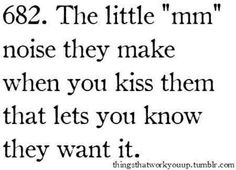 a quote that reads, the little m'n noise they make when you kiss them