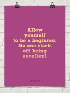 a pink poster with the words allow yourself to be a beginner no one starts off being excellent