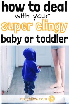 a baby standing in front of a door with the words how to deal with your super clingy baby or toddler