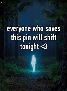 a person standing in the middle of a forest at night with text saying everyone who saves this pin will shift tonight