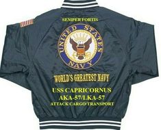 OFFICIALLY LICENSED NAVY SATIN JACKET  USS CAPRICORNUS AKA-57/LKA-57 ATTACK CARGO/TRANSPORT*  WORLD'S GREATEST NAVY-EMBROIDERED 1-SIDED SATIN JACKET "SEMPER FORTIS" ALWAYS COURAGEOUS.  (BACK ONLY) BACK OF JACKET FRONT OF JACKET   UNITED STATES NAVY "WORLD'S GREATEST NAVY" JACKET IS A SPECIAL ITEM*ALLOW 10-14 DAYS DELIVERY  BACK OF JACKET HAS THE WORDING"WORLD'S GREATEST NAVY" WITH EMBLEM EMBROIDERED. U.S. NAVY JACKET SHELL IS 100% NYLON LININGS. 100% POLYESTER MACHINE WASH COLD WATER DELICATE CY Gothic Serpent, Battle Of Iwo Jima, Cargo Transport, Jacket Embroidery, Operation Iraqi Freedom, Heavy Cruiser, Iwo Jima, Oklahoma State University, Desert Storm