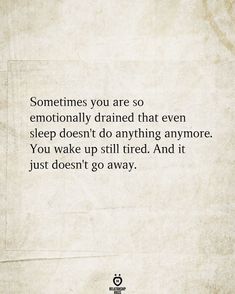 I Am So Drained Quotes, Sleep Is Not Sleep Anymore, I'm So Tired Of This World, Im So Drained Quotes, Im Tired But I Will Keep Going, I Am Tired From Everything, Feeling Drained Quotes Life, Tired Quotation, Emotionally Tired