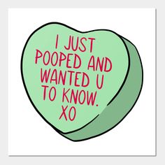 i just pooped and wanted u to know xo on green heart shaped candy