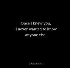 a black and white photo with the words once i knew you, i never wanted to know