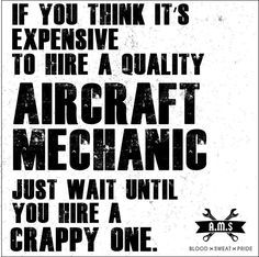 a poster with the words, if you think it's expensive to hire a quality aircraft mechanic just wait until you hire a crapy one