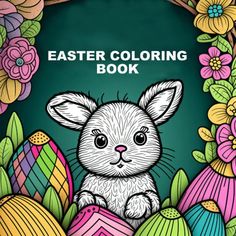 an easter coloring book for adults and children with colorful eggs in front of the bunny