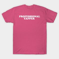 a pink t - shirt with the words professional yapper on it's chest