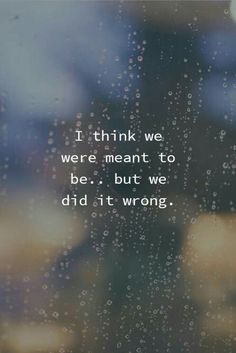 the words i think we were meant to be but we didn't wrong on a rainy window