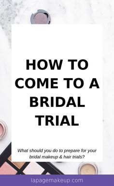 the words how to come to a bridal trial on top of makeup supplies