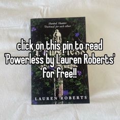 a book with the title click on this pin to read powerless by lauren roberts for free