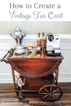 an antique tea cart with the words how to create a vintage tea cart