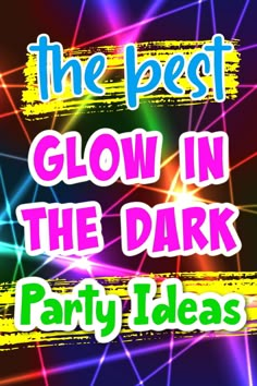 the text glow in the dark party ideas on a black background with colorful lights and lines