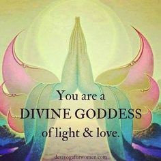 the words you are a divine goddess of light and love