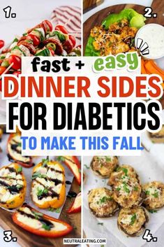 different pictures with the words fast and easy dinner sides for diabetics to make this fall