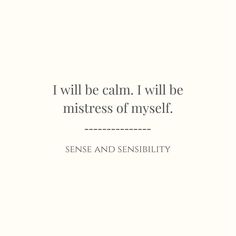 a quote that reads, i will be calm i will be mistress of myself