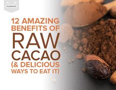 raw cacoa and cocoa with the words 12 amazing benefits of raw cacoa & delicious ways to eat it