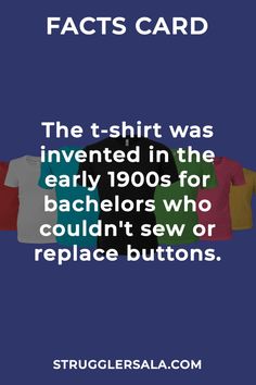 the t - shirt was invented in the early 1900's for bachelors who couldn't sew or replace buttons