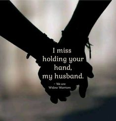 two hands holding each other with the words i miss holding your hand, my husband