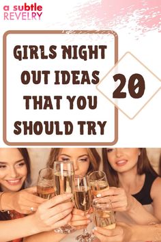 three girls toasting with champagne glasses in front of them and the words girls night out ideas that you should try