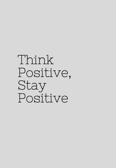 the words think positive, stay positive are in black and white on a gray background