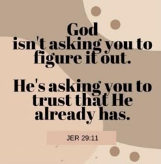 a quote that says god isn't asking you to figure it out he's asking