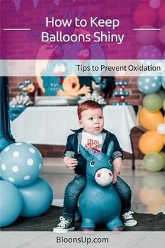 a little boy sitting on top of a blue toy horse in front of balloons that say, how to keep balloons shiny tips to prevent oxation