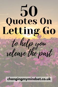 pink flowers with the words 50 quotes on letting go to help you release the past