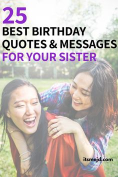 two girls hugging each other with the text 25 best birthday quotes and messages for your sister