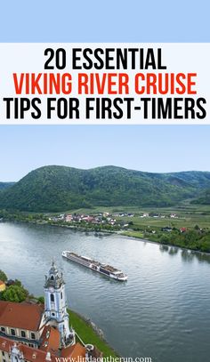 an aerial view of the river and mountains with text overlay reading 20 essential viking river cruise tips for first - timers