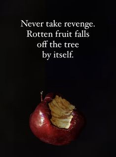 an apple that has been cut in half with the quote never take revenge rotten fruit falls off the tree by itself