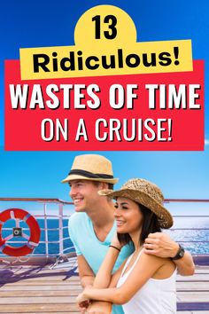 a man and woman on a cruise ship with text that reads 13 ridiculous wastes of time on a cruise