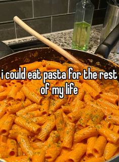 a pan filled with pasta and the words i could eat pasta for the rest of my life