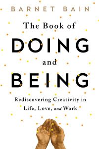 the book of doing and being rediscovering creativity in life, love, and work