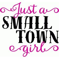 the words just a small town girl in pink and black