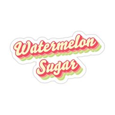 watermelon sugar sticker on a white background with the words, watermelon sugar