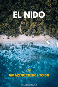 an aerial view of the beach and ocean with text reading el nido 12 amazing things to do