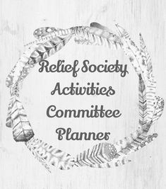 a circle with the words relief society activities committee planners in black and white on it