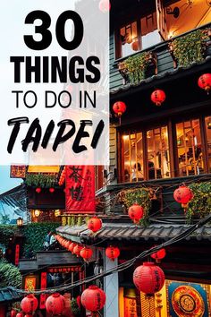 the top ten things to do in taiwan with text overlay that reads, 30 things to do in taipe