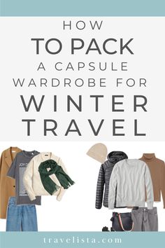 travel packing guide with text that reads how to pack a capsule wardrobe for winter travel