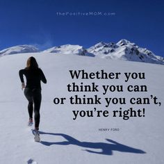 a woman is running in the snow with a quote about whether you think you can or think you can't, you're right