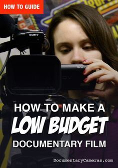 a woman holding a camera with the words how to make a low budget documentary film