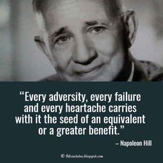 Napoleon hill Uplifting Quote, Every adversity, every failure and every heartache carries with it the seed of an equivalent or a greater benefit. Short Uplifting Quotes, Quotes For Difficult Times, Difficult Times Quotes, Inspirational Uplifting Quotes, Bob Proctor